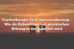 Psychotherapie fürth kassenzulassung – Wie die Behandlung von psychischen Störungen durchgeführt wird