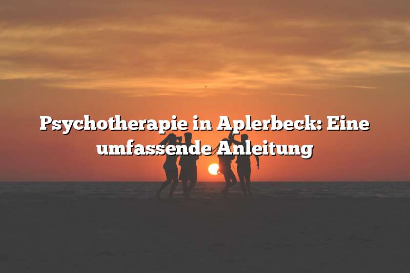 Psychotherapie in Aplerbeck: Eine umfassende Anleitung