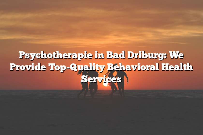 Psychotherapie in Bad Driburg: We Provide Top-Quality Behavioral Health Services