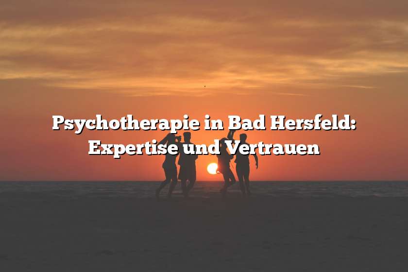 Psychotherapie in Bad Hersfeld: Expertise und Vertrauen