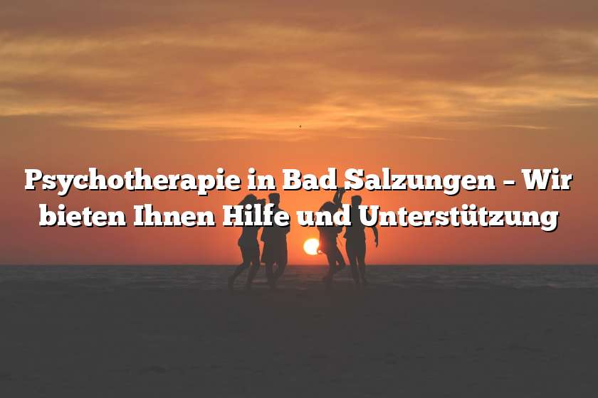 Psychotherapie in Bad Salzungen – Wir bieten Ihnen Hilfe und Unterstützung