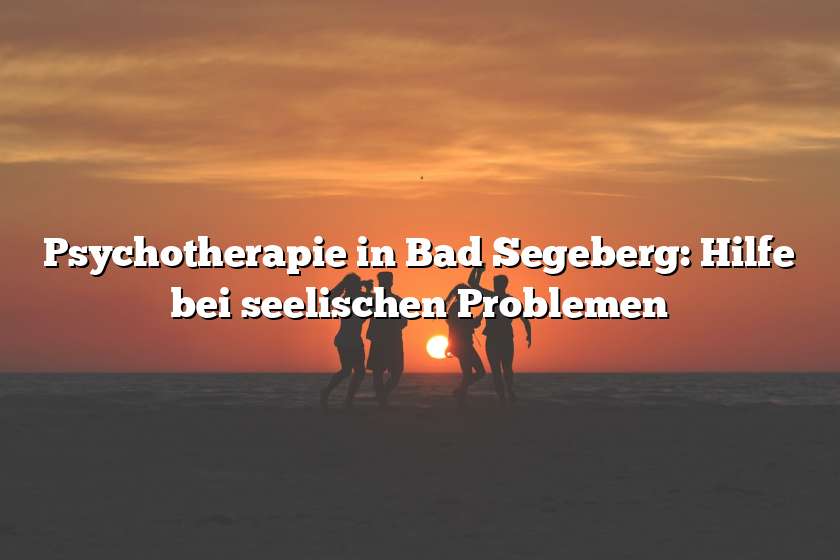 Psychotherapie in Bad Segeberg: Hilfe bei seelischen Problemen