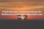 Psychotherapie in Charlottenburg: Ihr Schlüssel zu einem gesunden Geist und Körper