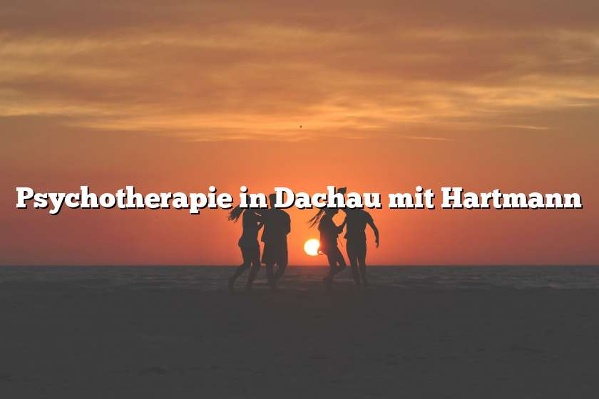 Psychotherapie in Dachau mit Hartmann