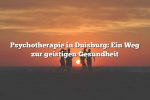 Psychotherapie in Duisburg: Ein Weg zur geistigen Gesundheit