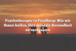 Psychotherapie in Friedberg: Wie wir Ihnen helfen, Ihre mentale Gesundheit zu verbessern