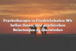 Psychotherapie in Friedrichshafen: Wir helfen Ihnen, Ihre psychischen Belastungen zu überwinden