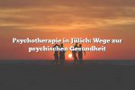 Psychotherapie in Jülich: Wege zur psychischen Gesundheit