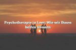 Psychotherapie in Leer: Wie wir Ihnen helfen können