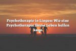 Psychotherapie in Lingen: Wie eine Psychotherapie Ihrem Leben helfen kann