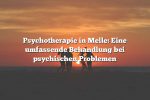 Psychotherapie in Melle: Eine umfassende Behandlung bei psychischen Problemen