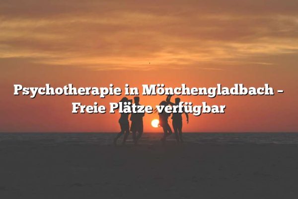 Psychotherapie in Mönchengladbach – Freie Plätze verfügbar