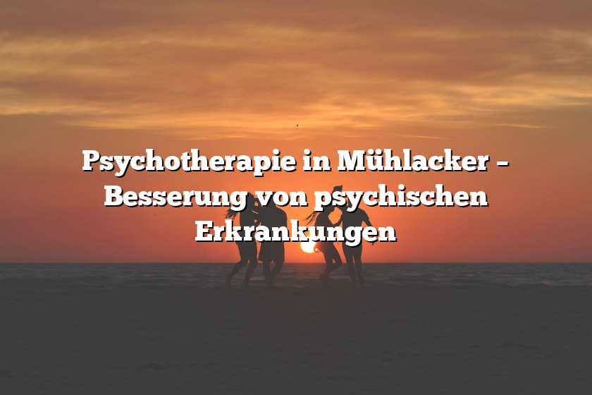 Psychotherapie in Mühlacker – Besserung von psychischen Erkrankungen