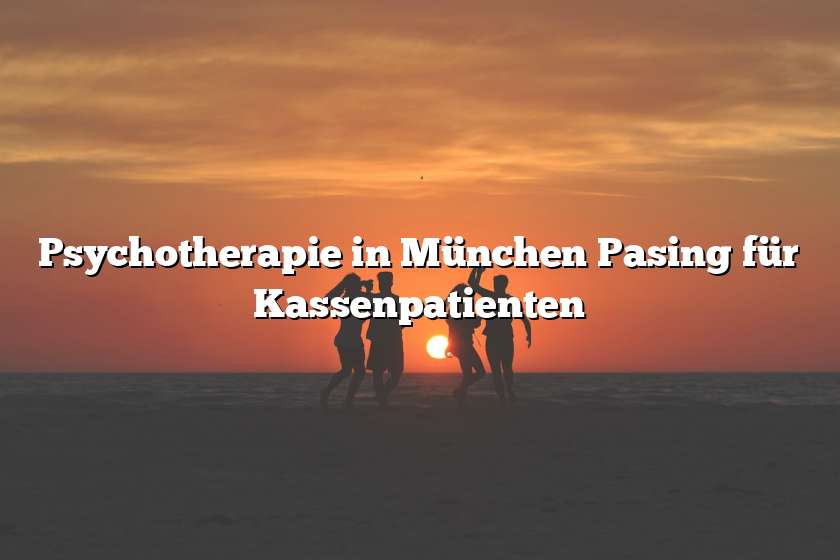 Psychotherapie in München Pasing für Kassenpatienten