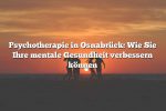 Psychotherapie in Osnabrück: Wie Sie Ihre mentale Gesundheit verbessern können