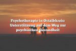 Psychotherapie in Ostalbkreis: Unterstützung auf dem Weg zur psychischen Gesundheit