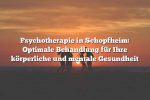 Psychotherapie in Schopfheim: Optimale Behandlung für Ihre körperliche und mentale Gesundheit