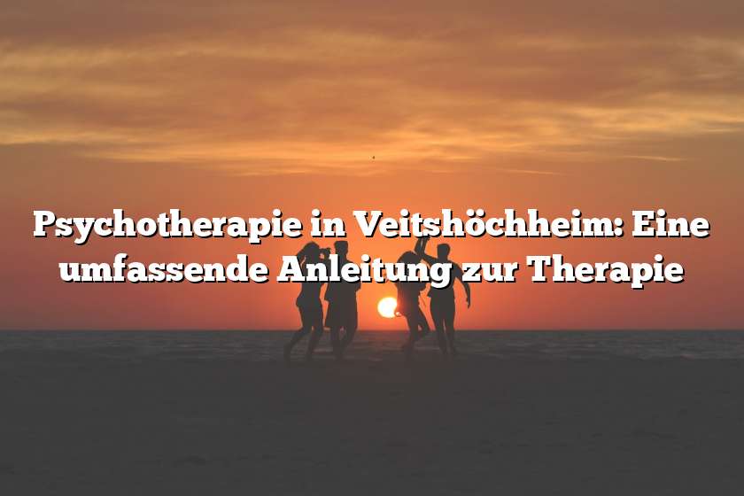 Psychotherapie in Veitshöchheim: Eine umfassende Anleitung zur Therapie