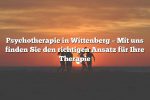 Psychotherapie in Wittenberg – Mit uns finden Sie den richtigen Ansatz für Ihre Therapie