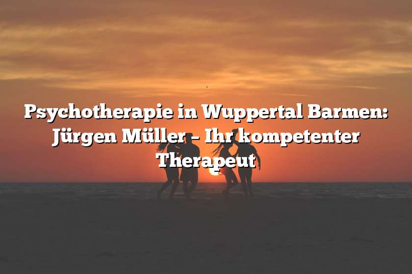 Psychotherapie in Wuppertal Barmen: Jürgen Müller – Ihr kompetenter Therapeut
