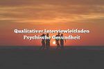 Qualitativer Interviewleitfaden Psychische Gesundheit