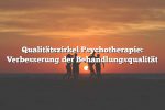 Qualitätszirkel Psychotherapie: Verbesserung der Behandlungsqualität