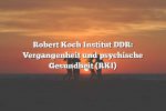 Robert Koch Institut DDR: Vergangenheit und psychische Gesundheit (RKI)