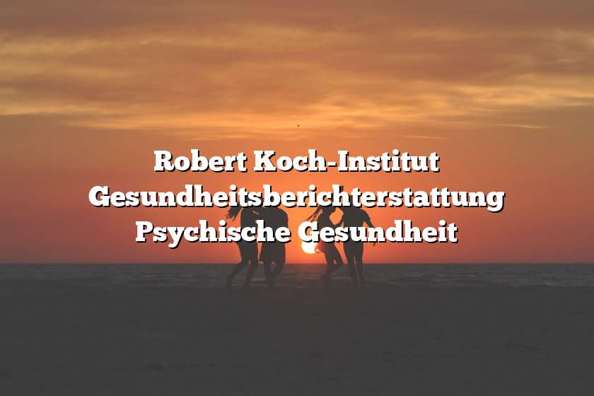 Robert Koch-Institut Gesundheitsberichterstattung Psychische Gesundheit