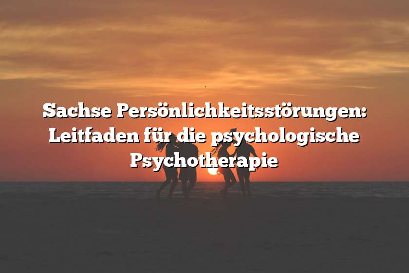 Sachse Persönlichkeitsstörungen: Leitfaden für die psychologische Psychotherapie