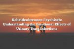 Scheidenbrennen Psychisch: Understanding the Emotional Effects of Urinary Tract Infections