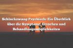 Schluckzwang Psychisch: Ein Überblick über die Symptome, Ursachen und Behandlungsmöglichkeiten