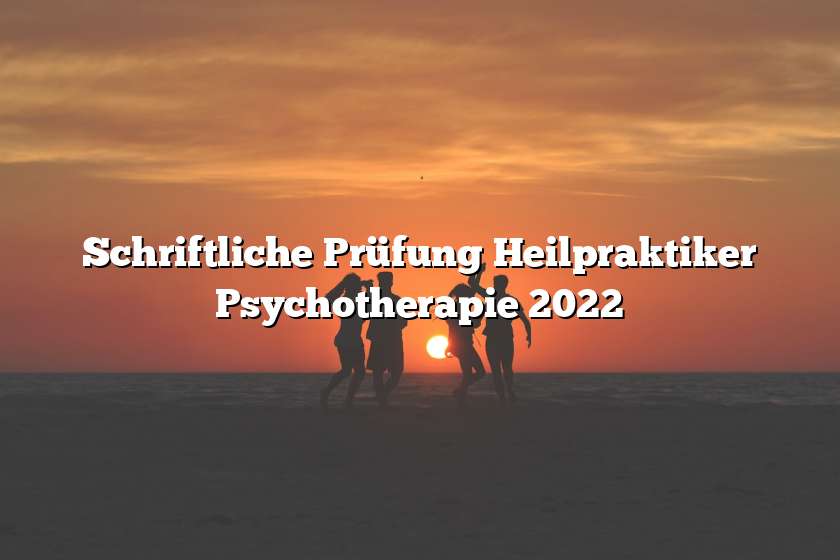 Schriftliche Prüfung Heilpraktiker Psychotherapie 2022
