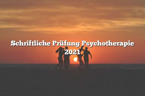 Schriftliche Prüfung Psychotherapie 2021