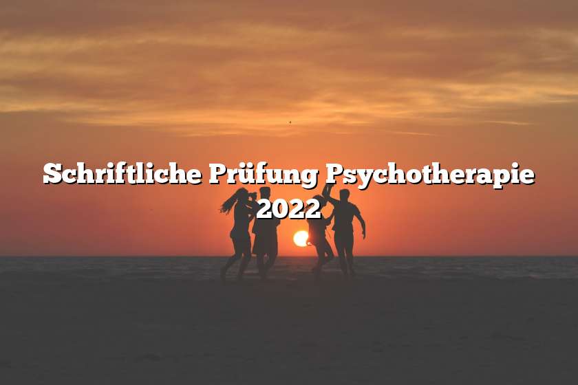 Schriftliche Prüfung Psychotherapie 2022