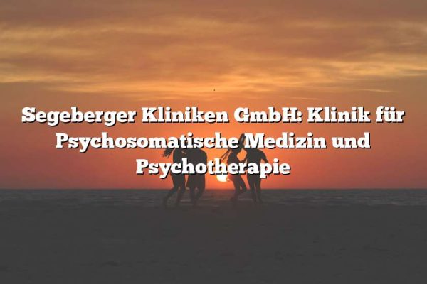 Segeberger Kliniken GmbH: Klinik für Psychosomatische Medizin und Psychotherapie