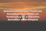 Sicherheitsbeauftragter Psychische Gesundheit: Ein Leitfaden zur Verbesserung der psychischen Gesundheit am Arbeitsplatz