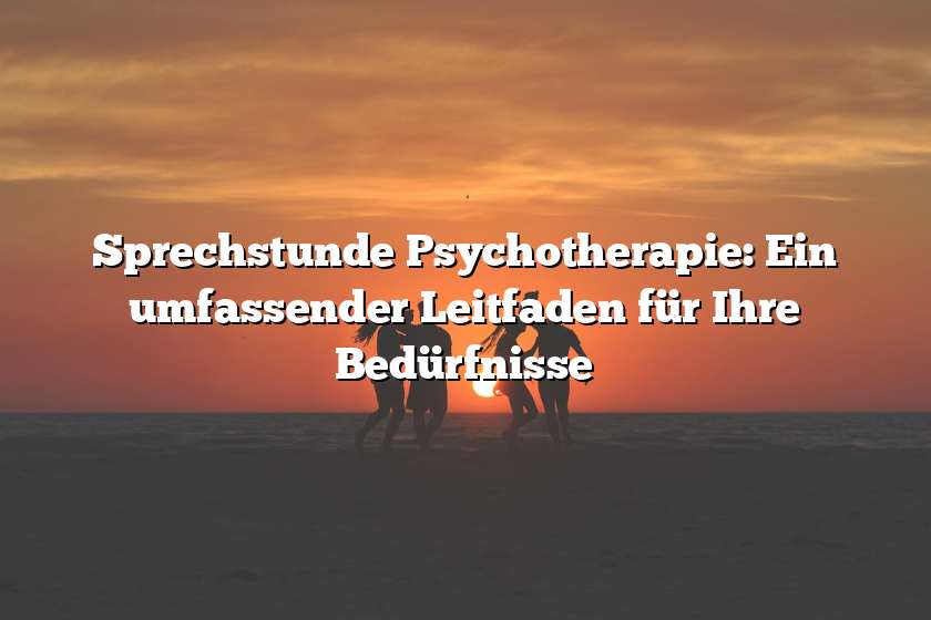 Sprechstunde Psychotherapie: Ein umfassender Leitfaden für Ihre Bedürfnisse