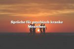 Sprüche für psychisch kranke Menschen