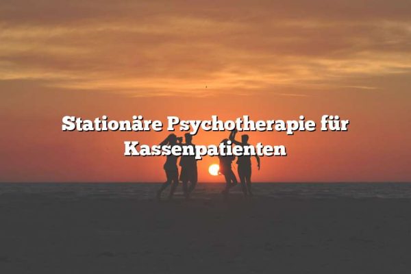 Stationäre Psychotherapie für Kassenpatienten