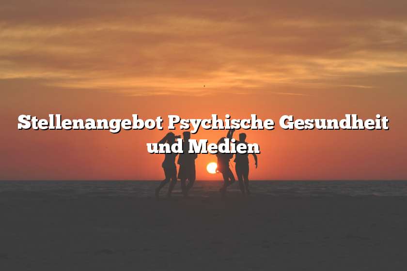 Stellenangebot Psychische Gesundheit und Medien