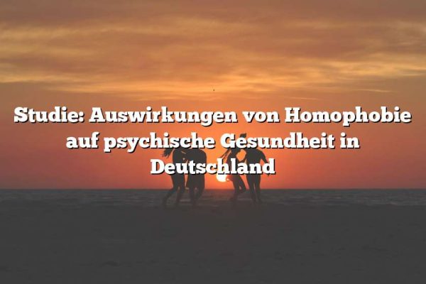 Studie: Auswirkungen von Homophobie auf psychische Gesundheit in Deutschland