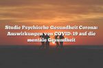 Studie Psychische Gesundheit Corona: Auswirkungen von COVID-19 auf die mentale Gesundheit