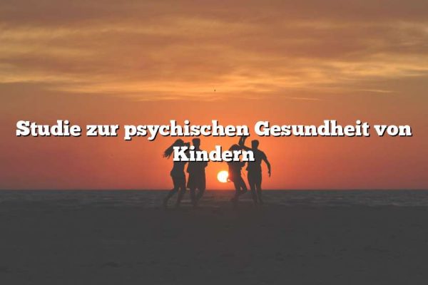 Studie zur psychischen Gesundheit von Kindern