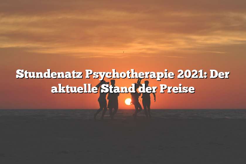 Stundenatz Psychotherapie 2021: Der aktuelle Stand der Preise