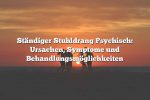 Ständiger Stuhldrang Psychisch: Ursachen, Symptome und Behandlungsmöglichkeiten