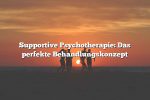 Supportive Psychotherapie: Das perfekte Behandlungskonzept