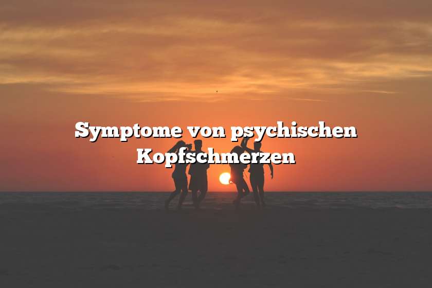 Symptome von psychischen Kopfschmerzen