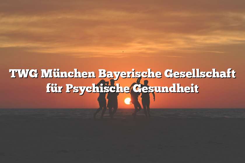 TWG München Bayerische Gesellschaft für Psychische Gesundheit