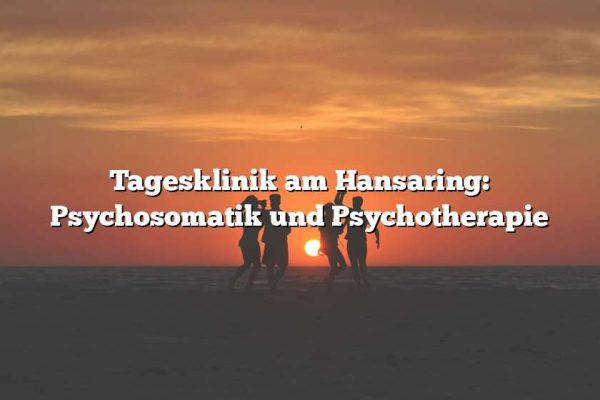 Tagesklinik am Hansaring: Psychosomatik und Psychotherapie