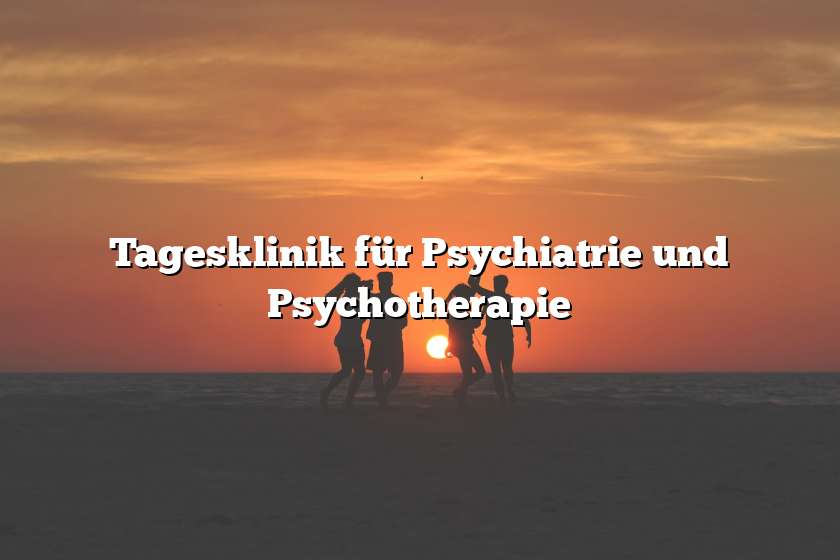 Tagesklinik für Psychiatrie und Psychotherapie